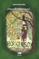 ¡Aquellos tiempos!: Aborigen soy (Spanish Edition) B0DT6DZVCQ Book Cover