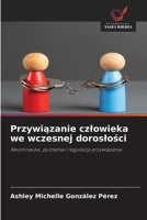 Przywiązanie czlowieka we wczesnej doroslości 6209466230 Book Cover