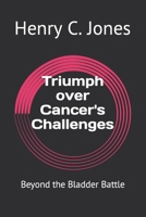 Triumph over Cancer's Challenges: Beyond the Bladder Battle B0CTT76NP3 Book Cover