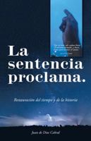 La Sentencia Proclama.: Restauraci�n Del Tiempo Y De La Historia 150652639X Book Cover