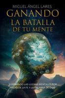 Ganando la Batalla de Tu Mente: Superando las Luchas Mentales por Medio de la Fe y la Palabra de Dios (Spanish Edition) B0FKLVJVP3 Book Cover