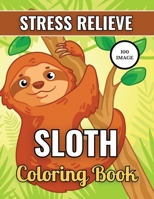 Sloth Coloring Book: To Relieve Stress, Relax And Have Fun Featuring Wonderful 100 Sloth design. 100 Sloth Mindfulness Coloring Page 2021, Large Print ... Adult And Kids Relaxation And Stress Relief . B093K5J2BG Book Cover