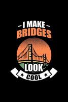 I Make Bridges Look Cool: Liniertes Notizbuch - Bauingenieur Konstruktion Ingenieur Abschluss Beruf Bauingenieurwesen Geschenk 1077870167 Book Cover
