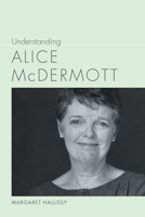 Understanding Alice McDermott 1643360272 Book Cover