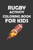 RUGBY ACTIVITY COLORING BOOK FOR KIDS: original designs to color for rugby lovers, Creativity and Mindfulness, american Football Fans, rugby funs, Helmets, Uniforms, Presents For Sports Teachers B08PJK8MXV Book Cover