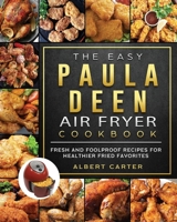 The Easy Paula Deen Air Fryer Cookbook: Fresh and Foolproof Recipes for Healthier Fried Favorites 1802448128 Book Cover