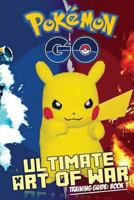 Pokemon Go: Ultimate Art of War Training Guide 1537320505 Book Cover