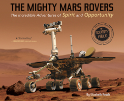 The Mighty Mars Rovers: The Incredible Adventures of Spirit and Opportunity 0545663202 Book Cover