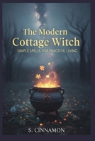 The Modern Cottage Witch: Simple Spells for Peaceful Living B0FG2R2CJM Book Cover