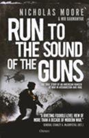Run to the Sound of the Guns: The True Story of an American Ranger at War in Afghanistan and Iraq 1472827090 Book Cover