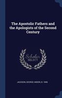 The Apostolic Fathers And The Apologists Of The Second Century 1163087750 Book Cover