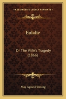 Eulalie: Or The Wife’s Tragedy 1179919270 Book Cover