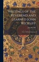 Writings of the Reverend and Learned John Wickliff: Issue 1 Of British Reformers 1021491918 Book Cover