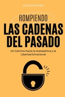 ROMPIENDO LAS CADENAS DEL PASADO: Un camino hacia la Autoestima y la Libertad Emocional (Spanish Edition) B0DSSV4NQ1 Book Cover