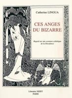 Ces Anges Du Bizarre: Regard Sur Une Aventure Esthetique de la Decadence 2707812005 Book Cover