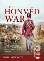 The Honvéd War: Armies of the Hungarian War of Independence 1848-49 (From Musket to Maxim) 1804514608 Book Cover