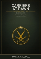 Carriers at Dawn: The Battle of the Coral Sea -- May 1942 -- How Codebreaking, Carrier Aviation, and Daring Leadership Turned a Tactical Draw into a Strategic Victory in the Pacific War B0H9YNPDQF Book Cover