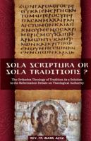 Sola Scriptura or Sola Traditione?: The Orthodox Theology of Tradition as a Solution to the Reformation Debate about Theological Authority 098489182X Book Cover