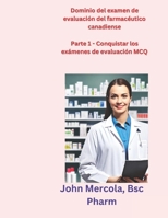 Dominio del examen de evaluación del farmacéutico canadiense: Parte 1 - Conquistar los exámenes de evaluación MCQ B0CR7PGR7M Book Cover