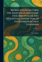 Beobachtungen Ã ber Die Individualanatomie Der Orkupläche Des Occipptallappens Von 25 Entertränkischen Gehirnen (German Edition) 1025297180 Book Cover