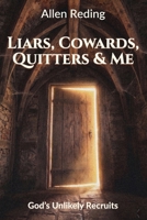 Liars, Cowards, Quitters, and Me: God's Unlikely Recruits B0GYGVSMLW Book Cover