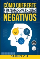 Cómo Quererte, ser Feliz con tu Vida y Evitar los Pensamientos Negativos: Técnicas de pensamiento positivo para cambiar tu mentalidad sobre los problemas 8412699823 Book Cover
