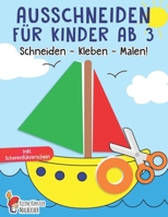 Ausschneiden für Kinder ab 3: Das große Ausschneidebuch - Schneiden, Kleben, Malen! - Schneiden lernen mit dem Scherenführerschein - Bastelbuch ab 3 B08HGNS6GX Book Cover