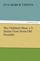 The Children\'s Hour, Volume V: Stories From Seven Old Favorites 1374952249 Book Cover