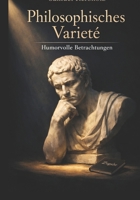 Philosophisches Varieté: Humorvolle Betrachtungen (German Edition) B0GPN2NXZH Book Cover