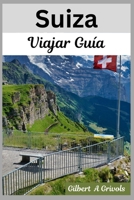 Suiza Viajar Guía: Consejos completos de vacaciones para turistas (Spanish Edition) B0FQCK1769 Book Cover