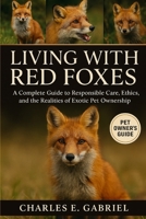 LIVING WITH RED FOXES: A Complete Guide to Responsible Care, Ethics, and the Realities of Exotic Pet Ownership B0FS11SVLD Book Cover