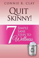 Quit Skinny!: 7 Simple, Sane Steps to Wellness 0990389200 Book Cover