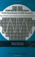 VLSI Synthesis of DSP Kernels: Algorithmic and Architectural Transformations 0792374215 Book Cover