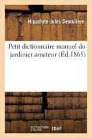Petit Dictionnaire Manuel Du Jardinier Amateur 2019534959 Book Cover