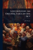 Love in Livery. An Original Farce in one Act 1024101878 Book Cover