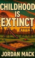 Childhood is Extinct 1300100044 Book Cover