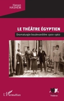 Le théâtre égyptien: Dramaturgie boulevardière 1900-1960 (Univers Théâtral) (French Edition) 2140277872 Book Cover