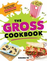 The Gross Cookbook: Awesome Recipes for (Deceptively) Disgusting Treats Kids Can Make 1492653152 Book Cover