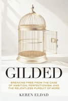 Gilded: Breaking Free from the Cage of Ambition, Perfectionism, and the Relentless Pursuit of More B0GHT9CS89 Book Cover