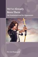 We?ve Already Been There: On Feminism and Its Opponents 1974659453 Book Cover