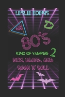 An 80s Kind of Vampire 2: Sex, Blood, and Rock 'n' Roll B0BQ9LM71Q Book Cover