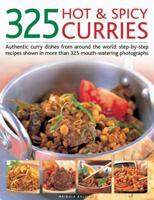 325 Hot & Spicy Curries: Authentic curry dishes from around the world: step-by-step recipes shown in more than 325 mouth-watering photographs 1844769909 Book Cover