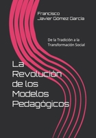 La Revolución de los Modelos Pedagógicos: De la Tradición a la Transformación Social B0G3JQ4QTR Book Cover