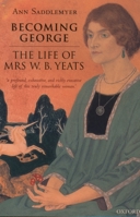 Becoming George: The Life of Mrs W. B. Yeats 0198112327 Book Cover