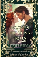 NOCHES DE LUNA ROJA EN LAS HIGHLANDS: Cuando la Sumisión se Convierte en Seducción (Amores y leyendas en las Tierras Altas de Escocia) B0CKXH6LBY Book Cover