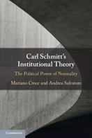 Carl Schmitt's Institutional Theory: The Political Power of Normality 1009055593 Book Cover