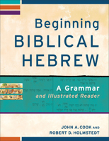 Beginning Biblical Hebrew: A Grammar and Illustrated Reader 0801048869 Book Cover