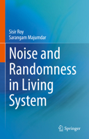 Noise and Randomness in Living System 9811695822 Book Cover
