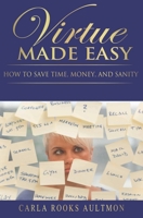 Virtue Made Easy: How To Save Time, Money, and Sanity B08NNMSSW9 Book Cover