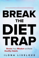 Break the Diet Trap: The Easy Way to Lose Weight and Feel Great (Without Stress or Dieting): Rewire Your Mindset and Build Healthy Habits That Last a Lifetime B0F31CHJ7X Book Cover